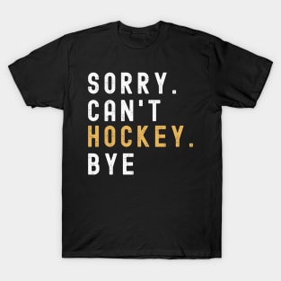 Hockey Mom, Sorry Can't Hockey Bye  Hockey Life Sweater Hockey Player Gifts Busy Funny Ice Hockey Gift Hockey Shirt T-Shirt